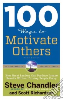 100 Ways to Motivate Others libro in lingua di Chandler Steve, Richardson Scott