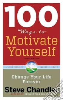 100 Ways to Motivate Yourself libro in lingua di Chandler Steve