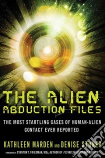 The Alien Abduction Files libro in lingua di Marden Kathleen, Stoner Denise, Friedman Stanton T. (FRW)