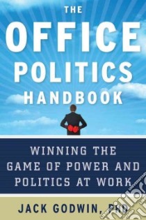 The Office Politics Handbook libro in lingua di Godwin Jack Ph.d.