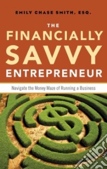 The Financially Savvy Entrepreneur libro in lingua di Smith Emily Chase