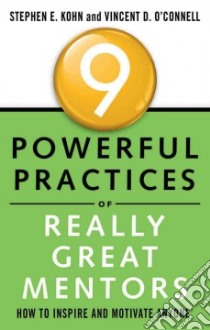 9 Powerful Practices of Really Great Mentors libro in lingua di Kohn Stephen E., O'connell Vincent D.