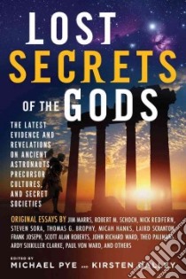 Lost Secrets of the Gods libro in lingua di Pye Michael (EDT), Dalley Kirsten (EDT), Marrs Jim (CON), Schoch Robert M. (CON), Redfern Nick (CON)