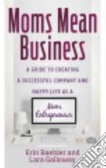 Moms Mean Business libro in lingua di Baebler Erin, Galloway Lara