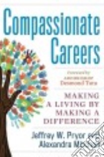 Compassionate Careers libro in lingua di Pryor Jeffrey W., Mitchell Alexandra, Tutu Desmond (FRW)