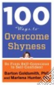 100 Ways to Overcome Shyness libro in lingua di Goldsmith Barton Ph.D., Hunter Marlena