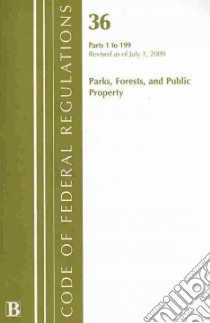Code of Federal Regulations Title 36 Parks, Forests, and Public Property libro in lingua di Not Available (NA)
