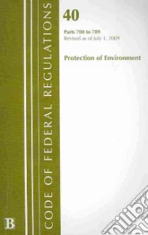 Code of Federal Regulations Title 40 Parts 700 to 789 Protection of Environment libro in lingua di Not Available (NA)