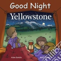 Good Night Yellowstone libro in lingua di Gamble Adam, Jasper Mark