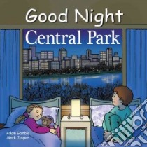 Good Night Central Park libro in lingua di Gamble Adam, Jasper Mark, Palmer Ruth (ILT)