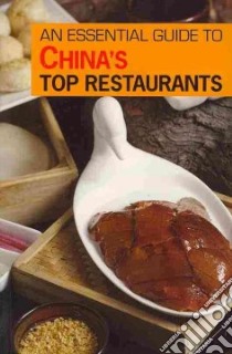 An Essential Guide to China's Top Restaurants libro in lingua di Qinqin Sun, Ying Zhu, Yu Tao, Mingjun Tang, Renzhang Wu