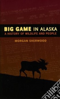 Big Game in Alaska libro in lingua di Sherwood Morgan
