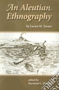 An Aleutian Ethnography libro in lingua di Turner Lucien M., Hudson Raymond L. (EDT)