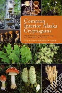 Common Interior Alaska Cryptogams libro in lingua di Laursen Gary A., Seppelt Rodney D., Zhurbenko Mikhail P. (CON), Geiser Linda (CON), Stephenson Steven L. (CON)