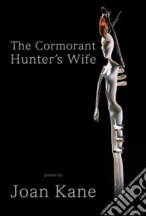 The Cormorant Hunter's Wife libro in lingua di Kane Joan