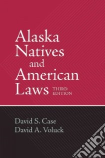 Alaska Natives and American Laws libro in lingua di Case David S., Voluck David A.