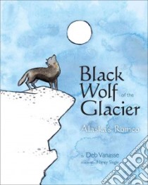 Black Wolf of the Glacier libro in lingua di Vanasse Deb, Slagle Nancy (ILT)