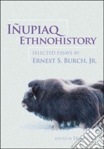 Inupiaq Ethnohistory libro in lingua di Burch Ernest S. Jr., Hill Erica (EDT)
