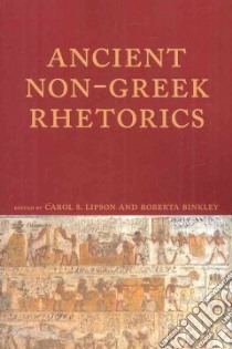 Ancient Non-greek Rhetorics libro in lingua di Lipson Carol S. (EDT), Binkley Roberta A. (EDT)