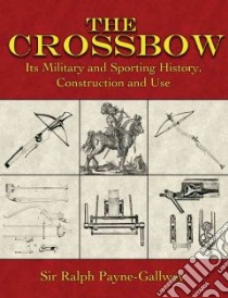The Crossbow libro in lingua di Payne-Gallwey Ralph