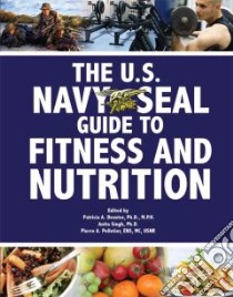 The U.S. Navy Seal Guide to Fitness and Nutrition libro in lingua di Deuster Patricia A., Singh Anita, Pelletier Pierre A.