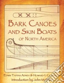 Bark Canoes and Skin Boats of North America libro in lingua di Adney Edwin Tappan, Chappelle Howard Irving, McPhee John (FRW)