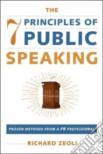 The 7 Principles of Public Speaking libro in lingua di Zeoli Richard