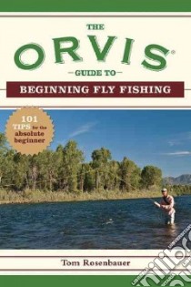 The Orvis Guide to Beginning Fly Fishing libro in lingua di Rosenbauer Tom, White Bob (ILT), Lyons Nick (INT)
