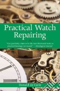 Practical Watch Repairing libro in lingua di Carle Donald De, Ayres E. A. (ILT)