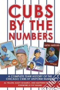 Cubs by the Numbers libro in lingua di Yellon Al, Ignarski Kasey, Silverman Matthew, Hughes Pat (FRW)