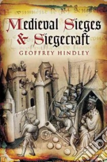 Medieval Sieges & Siegecraft libro in lingua di Hindley Geoffrey
