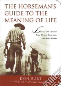 The Horseman's Guide to the Meaning of Life libro in lingua di Burt Don