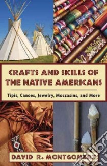 Crafts and Skills of Native Americans libro in lingua di Montgomery David R.