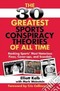 The 30 Great Sports Conspiracy Theories of All Time libro in lingua di Kalb Elliott, Weinstein Mark, Collinsworth Cris (FRW)