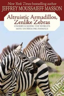Altruistic Armadillos, Zenlike Zebras libro in lingua di Masson J. Moussaieff