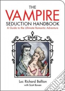 The Vampire Seduction Handbook libro in lingua di Ballion Luc Richard, Bowen Scott (CON), Corbett Liza (ILT)