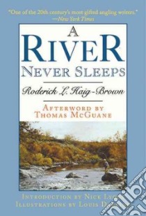 A River Never Sleeps libro in lingua di Haig-Brown Roderick L., McGuane Thomas (AFT), Lyons Nick (INT), Darling Louis (ILT)