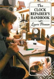 The Clock Repairer's Handbook libro in lingua di Penman Laurie