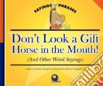 Don't Look a Gift Horse in the Mouth! (And Other Weird Sayings) libro in lingua di Klingel Cynthia Fitterer, Gallagher-Cole Mernie (ILT)