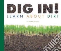 Dig In! Learn About Dirt libro in lingua di Hall Pamela