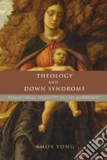 Theology and Down Syndrome libro in lingua di Yong Amos