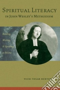 Spiritual Literacy in John Wesley's Methodism libro in lingua di Burton Vicki Tolar