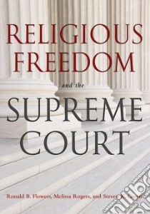 Religious Freedom and the Supreme Court libro in lingua di Flowers Ronald B., Rogers Melissa, Green Steven K.