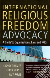 International Religious Freedom Advocacy libro in lingua di Thames H. Knox, Seiple Chris, Rowe Amy