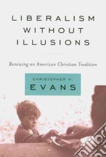 Liberalism Without Illusions libro in lingua di Evans Christopher H.