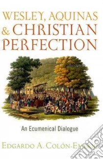 Wesley, Aquinas, and Christian Perfection libro in lingua di Colon-emeric Edgardo A.