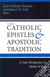 The Catholic Epistles and Apostolic Tradition libro in lingua di Niebuhr Karl-Wilhelm (EDT), Wall Robert W. (EDT)