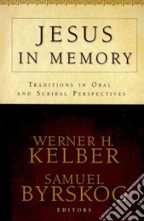 Jesus in Memory libro in lingua di Kelber Werner H. (EDT), Byrskog Samuel (EDT)
