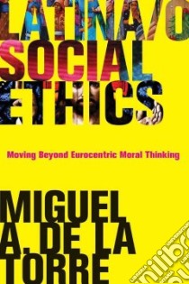 Latina/O Social Ethics libro in lingua di De LA Torre Miguel A.