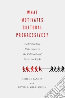 What Motivates Cultural Progressives? libro in lingua di Yancey George, Williamson David A.